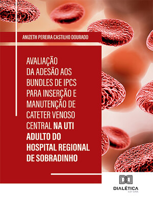 cover image of Avaliação da Adesão aos Bundles de IPCS para Inserção e Manutenção de Cateter Venoso Central na UTI Adulto do Hospital Regional de Sobradinho